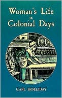 Book cover image of Woman's Life in Colonial Days by Carl Holliday