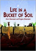 Alvin Silverstein: Life in a Bucket of Soil