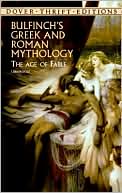 Thomas Bulfinch: Bulfinch's Greek and Roman Mythology: The Age of Fable