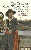 Book cover image of The Trial of Captian William Kidd for Murder and Piracy by Don Carlos Seitz