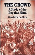 Book cover image of The Crowd: A Study of the Popular Mind by Gustave Le Bon