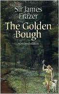 Sir James George Frazer: Golden Bough: Abridged Edition