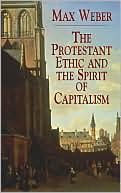 Max Weber: The Protestant Ethic and the Spirit of Capitalism