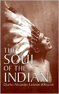 Charles Alexander Eastman: The Soul of the Indian