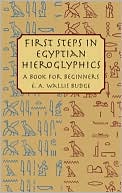 Book cover image of First Steps in Egyptian Hieroglyphics: A Book for Beginners by E. A. Wallis Budge