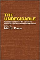 Martin Davis: The Undecidable: Basic Papers on Undecidable Propositions, Unsolvable Problems and Computable Functions