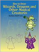Book cover image of How to Draw Wizards, Dragons and Other Magical Creatures by Barbara Soloff Levy
