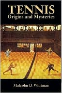 Book cover image of Tennis: Origins and Mysteries by Malcolm Douglas Whitman
