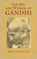 Mohandas Gandhi: The Wit and Wisdom of Gandhi