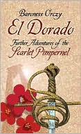 Book cover image of El Dorado: An Adventure of the Scarlet Pimpernel by Baroness Emmuska Orczy