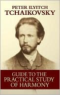 Peter Ilyitch Tchaikovsky: Guide to the Practical Study of Harmony