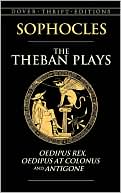 Book cover image of The Theban Plays: Oedipus Rex, Oedipus at Colonus and Antigone by Sophocles