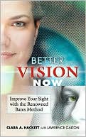 Book cover image of Better Vision Now: Improve Your Sight with the Renowned Bates Method by Clara A. Hackett