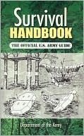 Department of the Army: Survival Handbook: The Official U. S. Army Guide