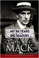 Connie Mack: My 66 Years in the Big Leagues