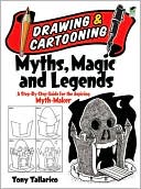 Book cover image of Drawing and Cartooning Myths, Magic and Legends: A Step-by-Step Guide for the Aspiring Myth-Maker by Tony Tallarico Sr.
