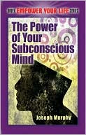 Book cover image of The Power of Your Subconscious Mind by Joseph Murphy