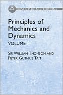 Sir William Thomson: Principles of Mechanics and Dynamics, Vol. 1