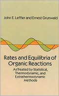Joh Ne Leffler: Rates and Equilbria of Organic Reactions: As Treated by Statistical, Thermodynamic and Extrathermodynamic Methods