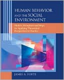 James A. Forte: Human Behavior and the Social Environment: Models, Metaphors, and Maps for Applying Theoretical Perspectives to Practice