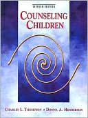 Charles L. Thompson: Counseling Children: A Developmental Approach