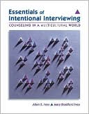 Allen E. Ivey: Essentials of Intentional Interviewing: Counseling in a Multicultural World (with CengageNOW Printed Access Card)