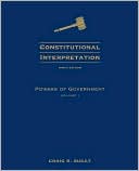 Craig R. Ducat: Constitutional Interpretation: Powers of Government, Volume I