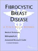 Book cover image of Fibrocystic Breast Disease: A Medical Dictionary, Bibliography, and Annotated Research Guide to Internet References by ICON Health Publications