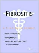 ICON Health Publications: Fibrositis: A Medical Dictionary, Bibliography, and Annotated Research Guide to Internet References