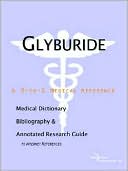 ICON Health Publications: Glyburide: A Medical Dictionary, Bibliography, and Annotated Research Guide to Internet References