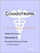 Book cover image of Gonadotropin: A Medical Dictionary, Bibliography, and Annotated Research Guide to Internet References by ICON Health Publications