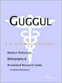 ICON Health Publications: Guggul: A Medical Dictionary, Bibliography, and Annotated Research Guide to Internet References