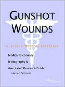 James N. Parker: Gunshot Wounds: A Medical Dictionary, Bibliography, and Annotated Research Guide to Internet References