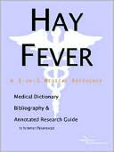 ICON Health Publications: Hay Fever: A Medical Dictionary, Bibliography, and Annotated Research Guide to Internet References
