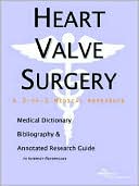 Book cover image of Heart Valve Surgery: A Medical Dictionary, Bibliography, and Annotated Research Guide to Internet References by James N. Parker