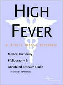 Book cover image of High Fever: A Medical Dictionary, Bibliography, and Annotated Research Guide to Internet References by ICON Health Publications