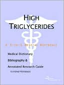 ICON Health Publications: High Triglycerides: A Medical Dictionary, Bibliography, and Annotated Research Guide to Internet References