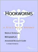 ICON Health Publications: Hookworms: A Medical Dictionary, Bibliography, and Annotated Research Guide to Internet References