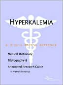 Icon Health Publications: Hyperkalemia - A Medical Dictionary, Bibliography, And Annotated Research Guide To Internet References