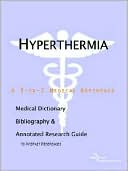 Icon Health Publications: Hyperthermia - A Medical Dictionary, Bibliography, And Annotated Research Guide To Internet References