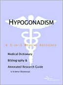 Book cover image of Hypogonadism - a Medical Dictionary, Bibliography, and Annotated Research Guide to Internet References by Health Icon Health Publications