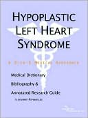 Health Icon Health Publications: Hypoplastic Left Heart Syndrome - a Medical Dictionary, Bibliography, and Annotated Research Guide to Internet References