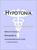 Icon Health Publications: Hypotonia - A Medical Dictionary, Bibliography, And Annotated Research Guide To Internet References