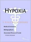 Icon Health Publications: Hypoxia - A Medical Dictionary, Bibliography, And Annotated Research Guide To Internet References