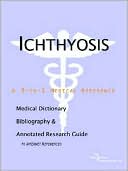 Book cover image of Ichthyosis - a Medical Dictionary, Bibliography, and Annotated Research Guide to Internet References by Health Icon Health Publications