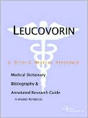 Icon Health Publications: Leucovorin - a Medical Dictionary, Bibliography, and Annotated Research Guide to Internet References