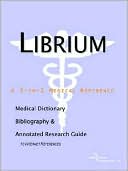 Book cover image of Librium - a Medical Dictionary, Bibliography, and Annotated Research Guide to Internet References by Icon Health Publications