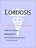 Icon Health Publications: Lordosis - a Medical Dictionary, Bibliography, and Annotated Research Guide to Internet References
