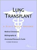 Book cover image of Lung Transplant - a Medical Dictionary, Bibliography, and Annotated Research Guide to Internet References by Icon Health Publications
