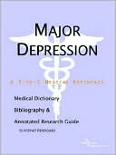 Icon Health Publications: Major Depression - a Medical Dictionary, Bibliography, and Annotated Research Guide to Internet References